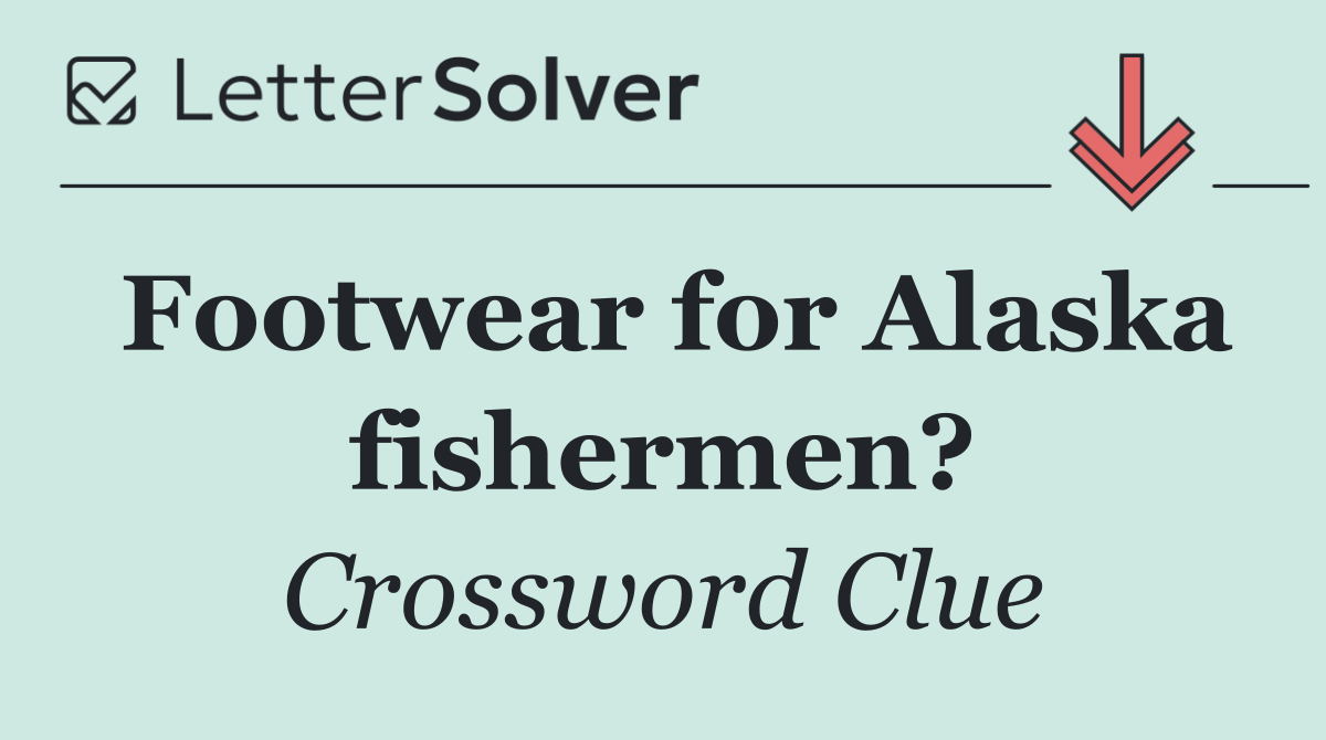 Footwear for Alaska fishermen?