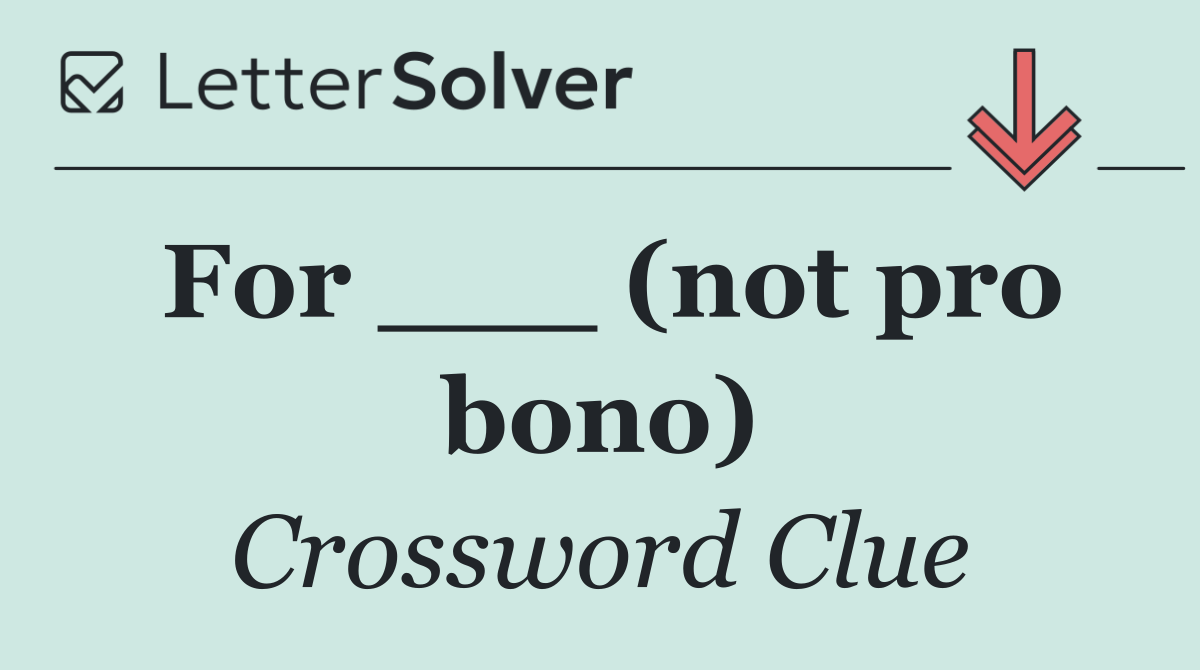 For ___ (not pro bono)