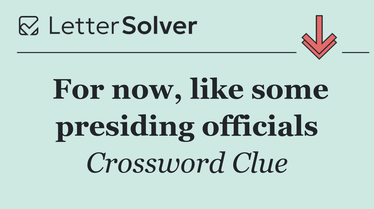 For now, like some presiding officials