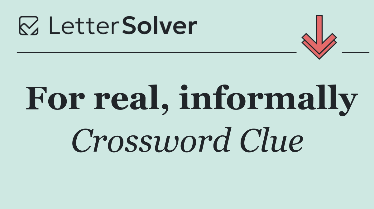 For real, informally
