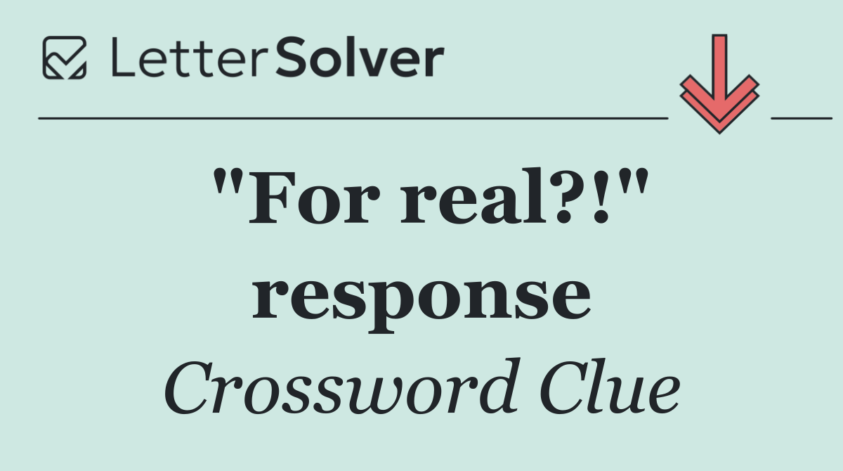 "For real?!" response