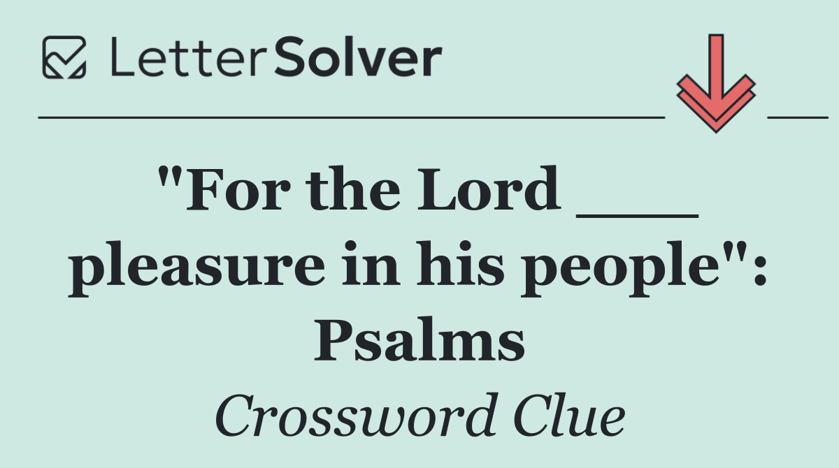 "For the Lord ___ pleasure in his people": Psalms