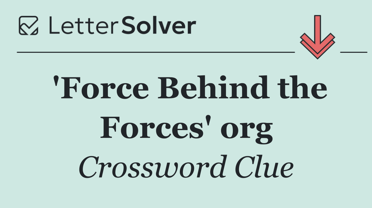 'Force Behind the Forces' org