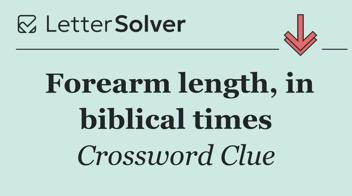 Forearm length, in biblical times