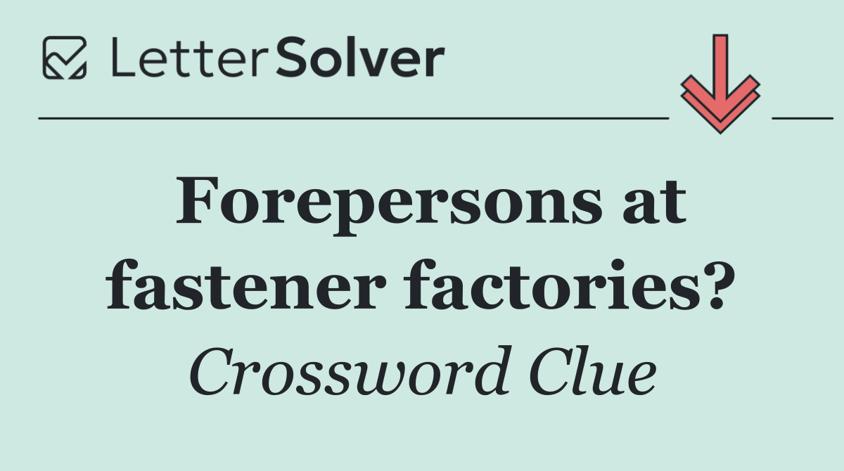 Forepersons at fastener factories?