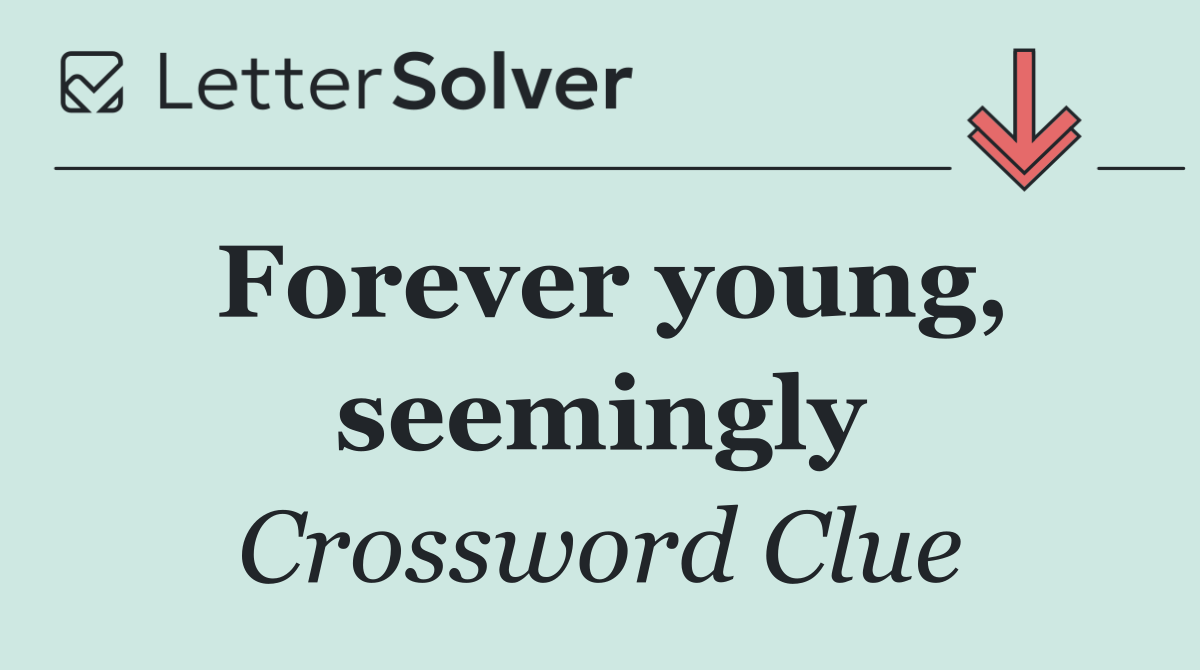 Forever young, seemingly