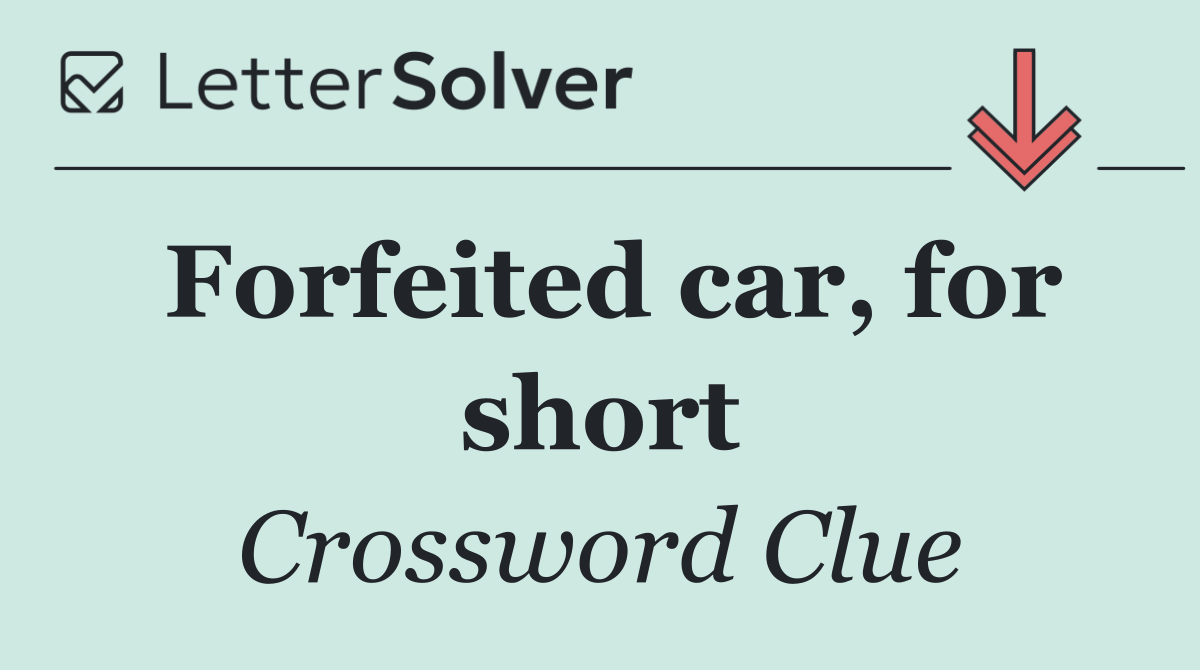 Forfeited car, for short