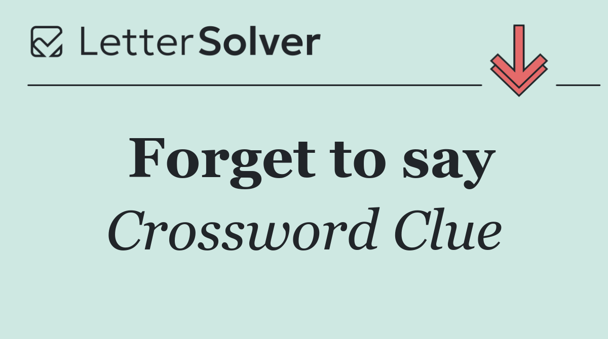 Forget to say