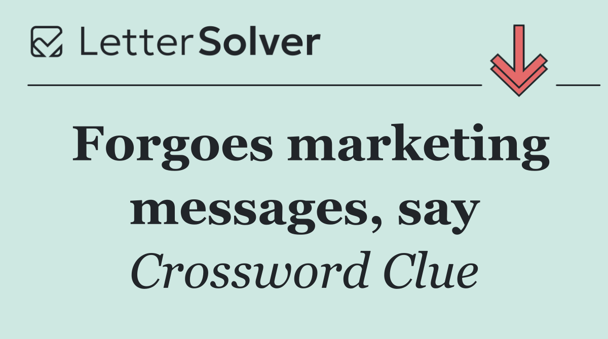 Forgoes marketing messages, say
