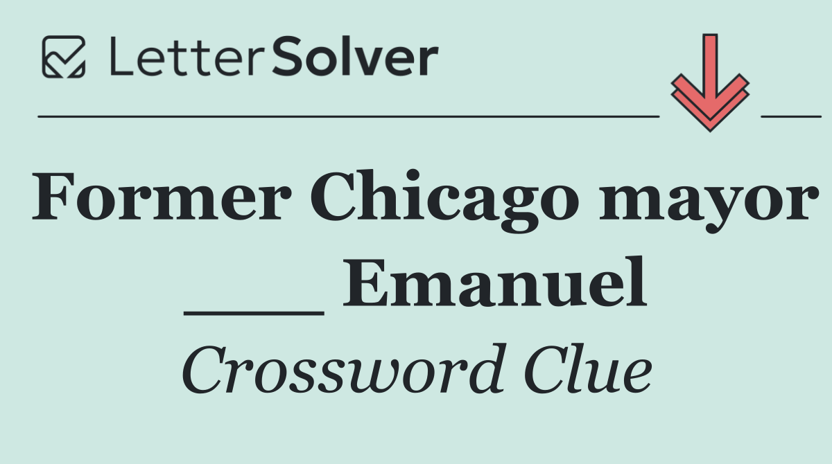 Former Chicago mayor ___ Emanuel