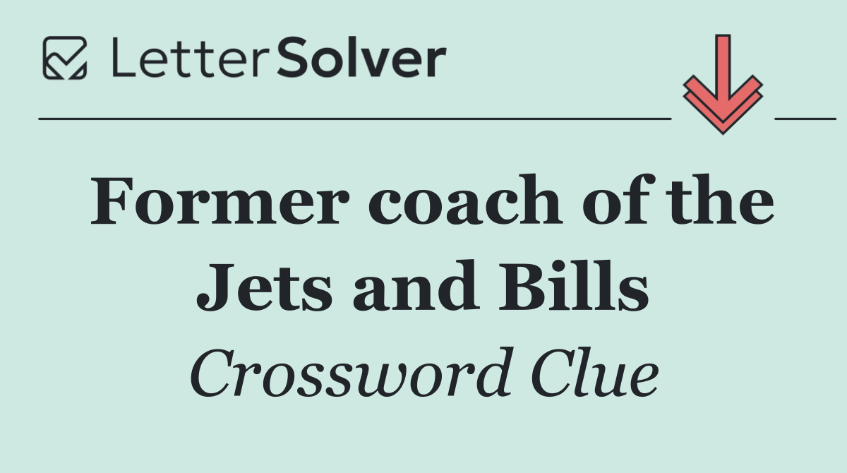 Former coach of the Jets and Bills