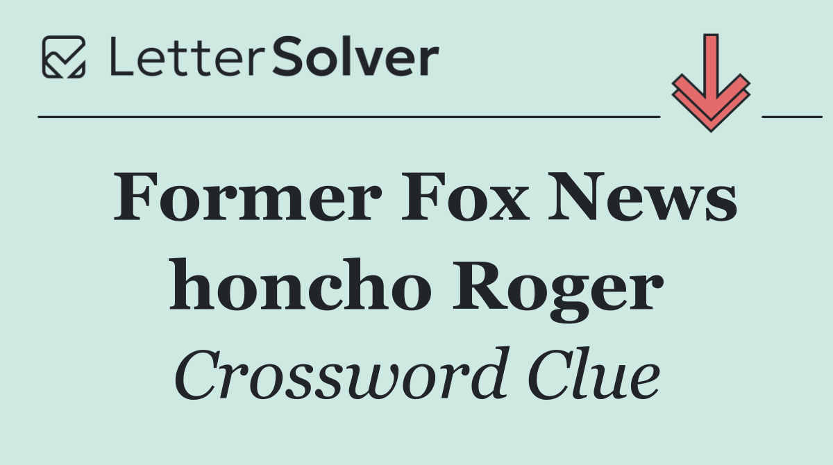 Former Fox News honcho Roger