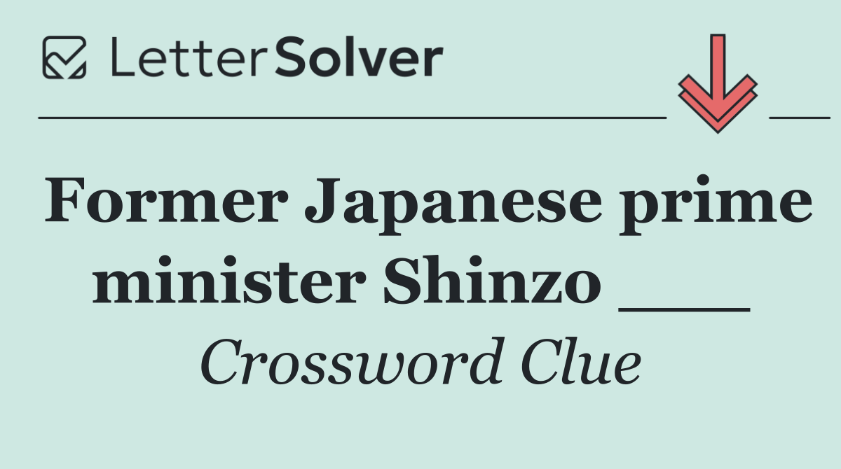Former Japanese prime minister Shinzo ___