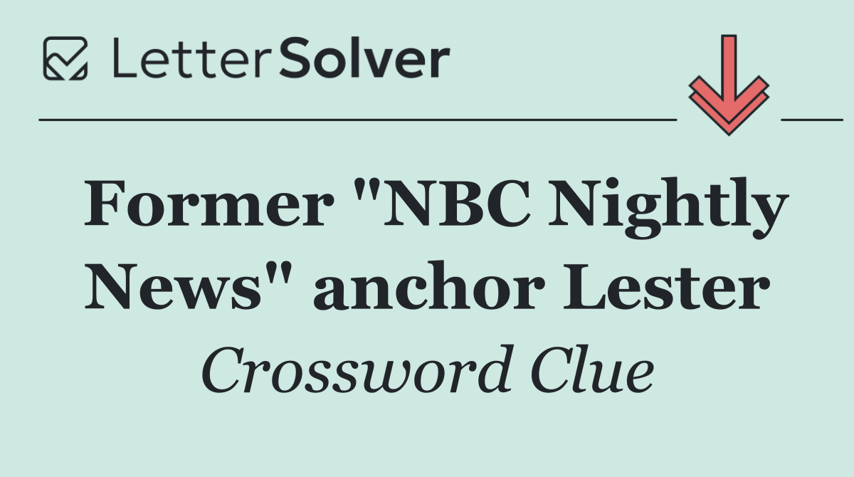 Former "NBC Nightly News" anchor Lester