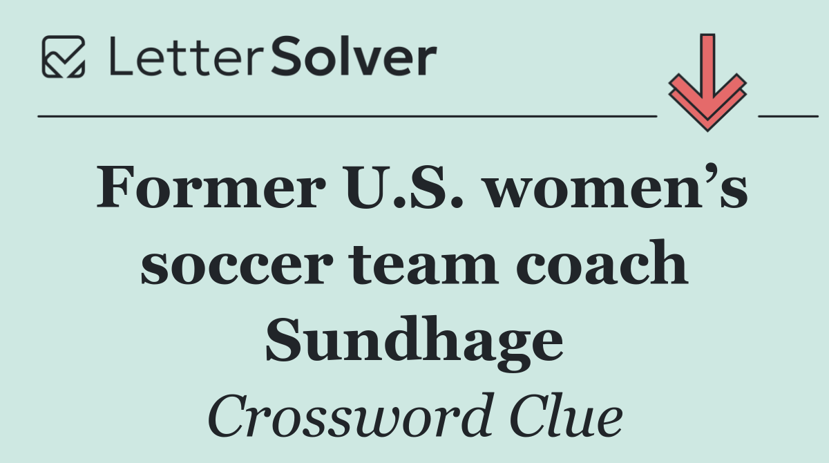 Former U.S. women’s soccer team coach Sundhage