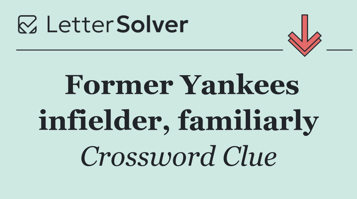 Former Yankees infielder, familiarly