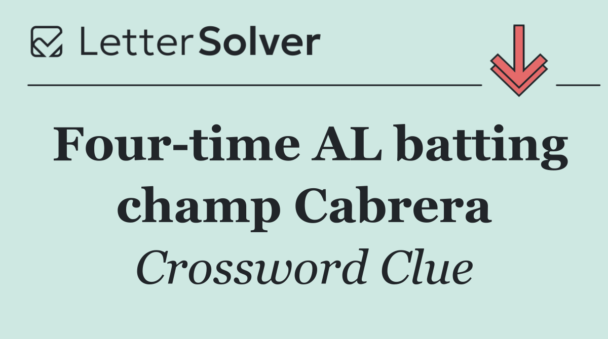 Four time AL batting champ Cabrera