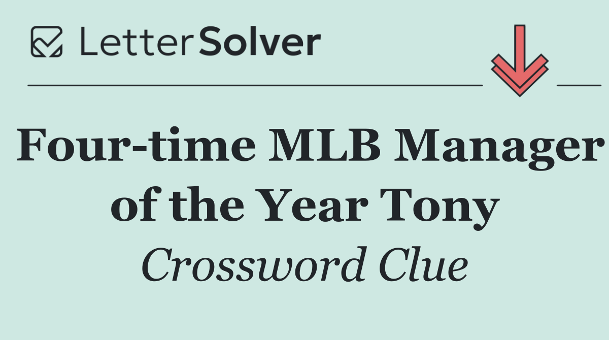 Four time MLB Manager of the Year Tony