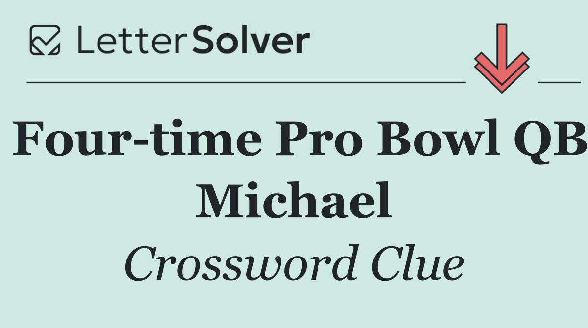 Four time Pro Bowl QB Michael