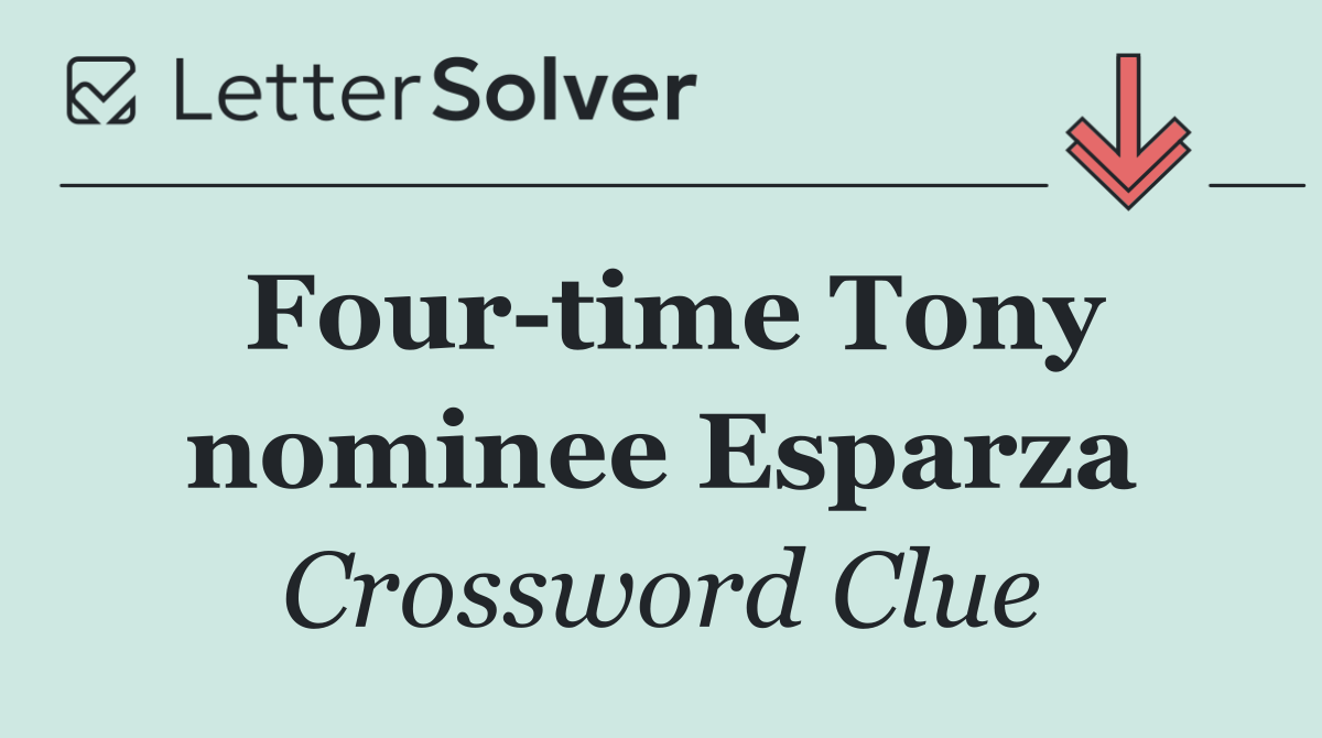 Four time Tony nominee Esparza