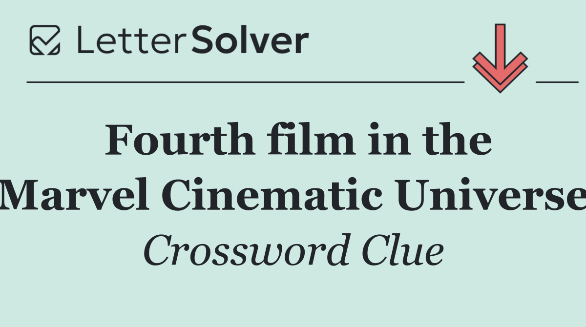 Fourth film in the Marvel Cinematic Universe