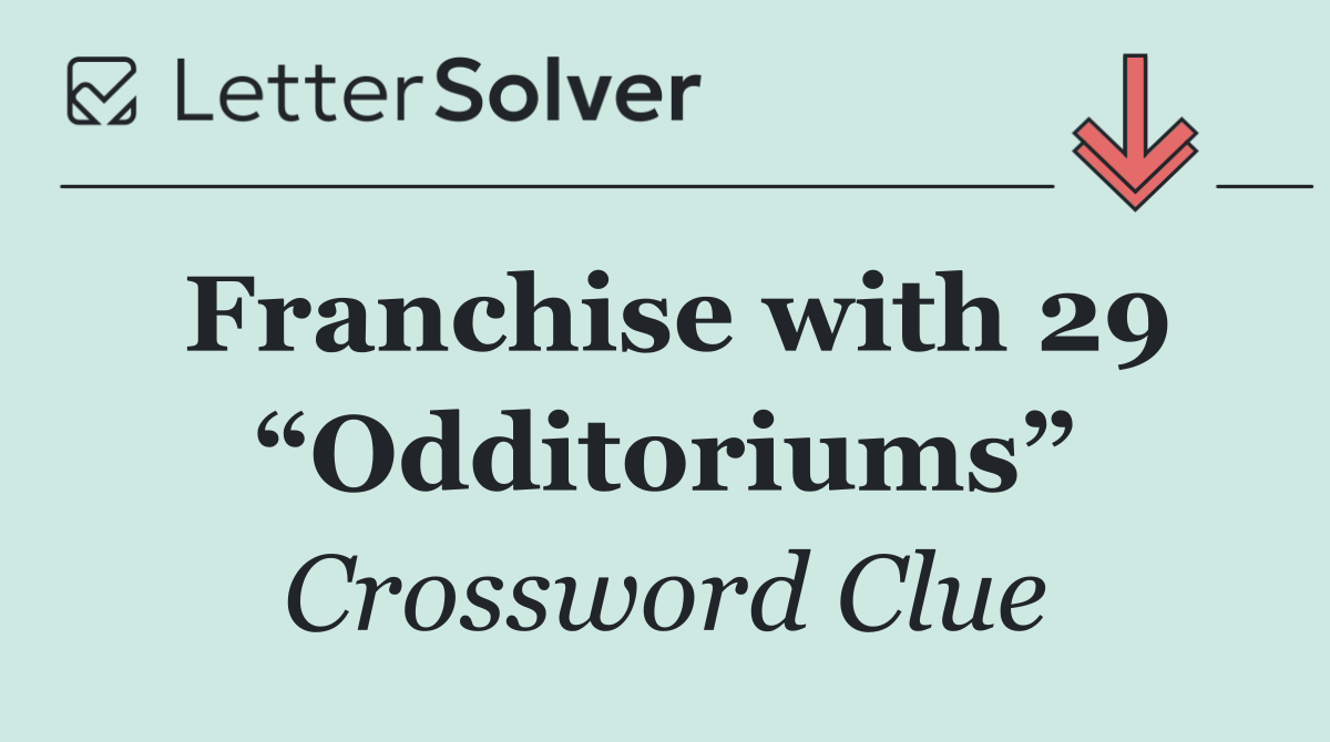 Franchise with 29 “Odditoriums”