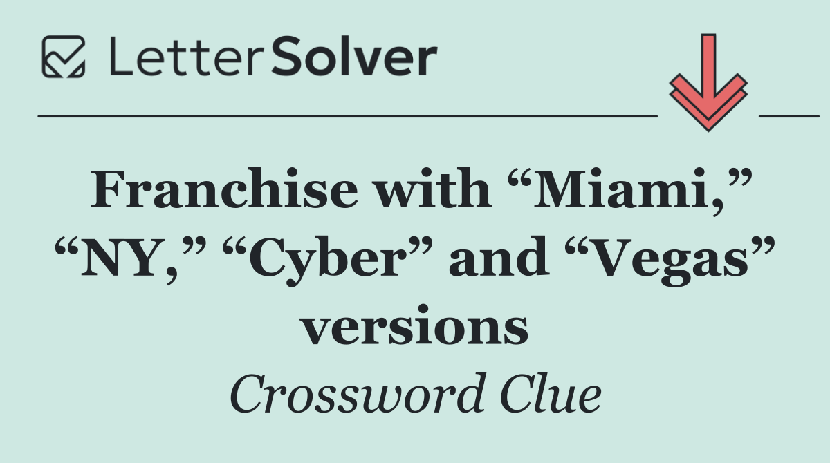 Franchise with “Miami,” “NY,” “Cyber” and “Vegas” versions