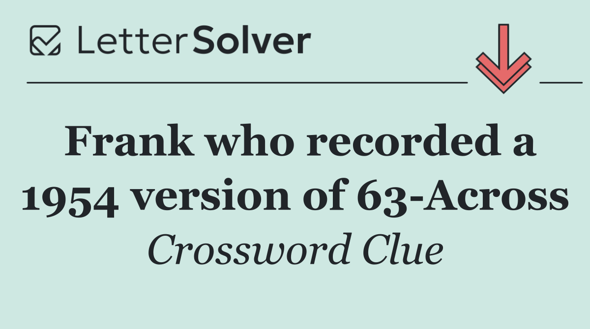 Frank who recorded a 1954 version of 63 Across