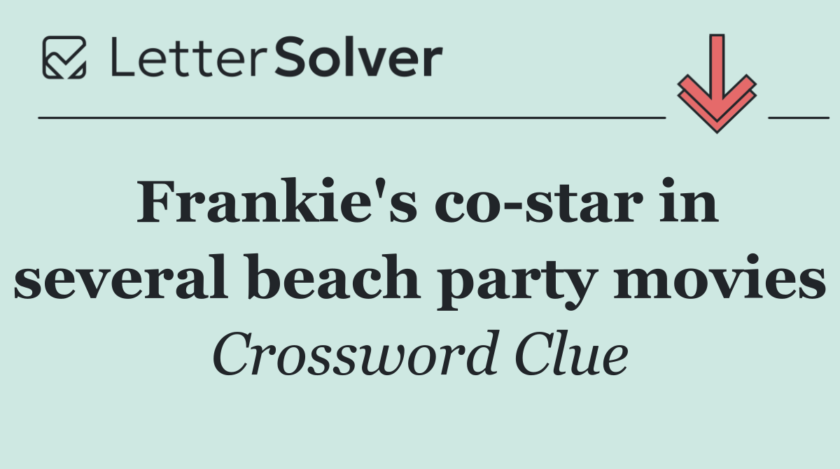 Frankie's co star in several beach party movies