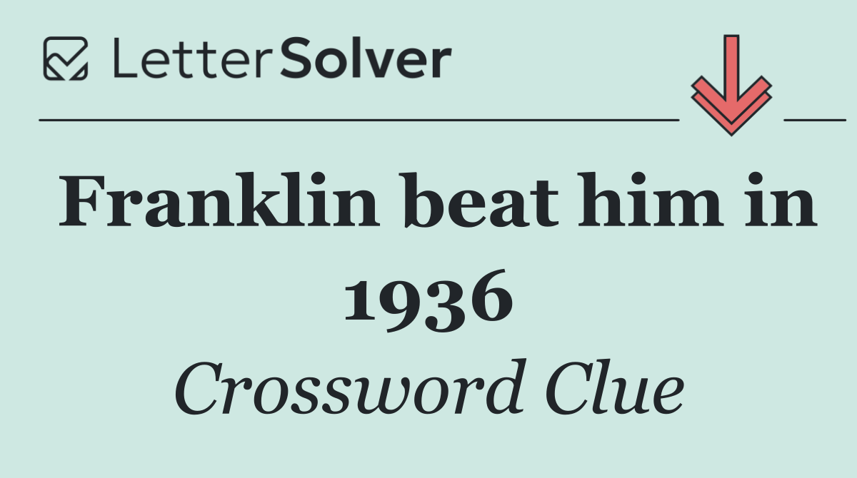 Franklin beat him in 1936