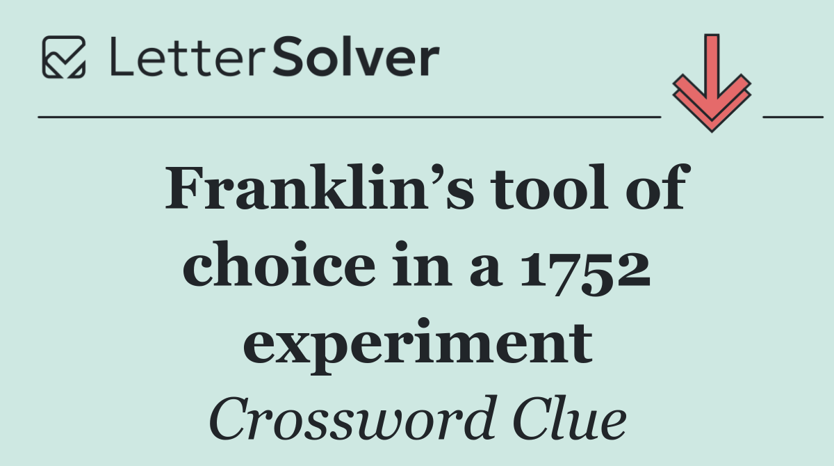 Franklin’s tool of choice in a 1752 experiment