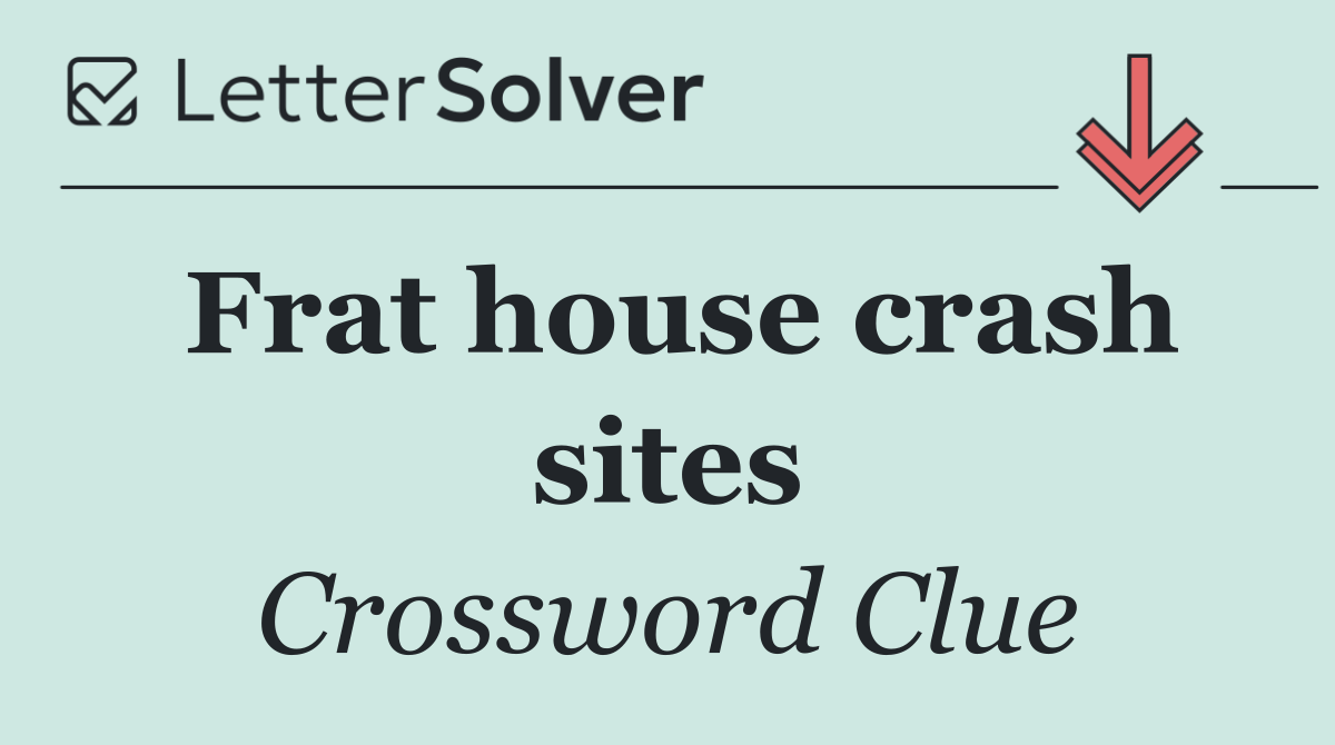 Frat house crash sites