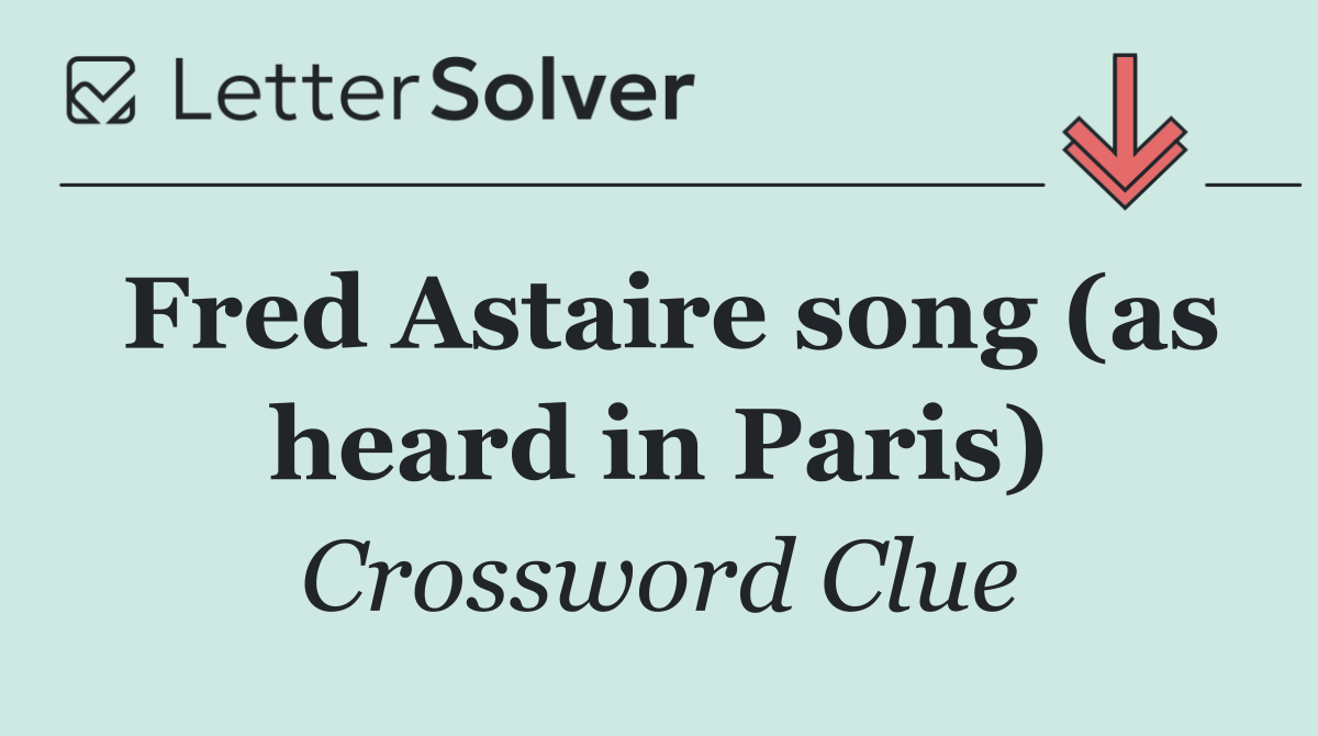 Fred Astaire song (as heard in Paris)