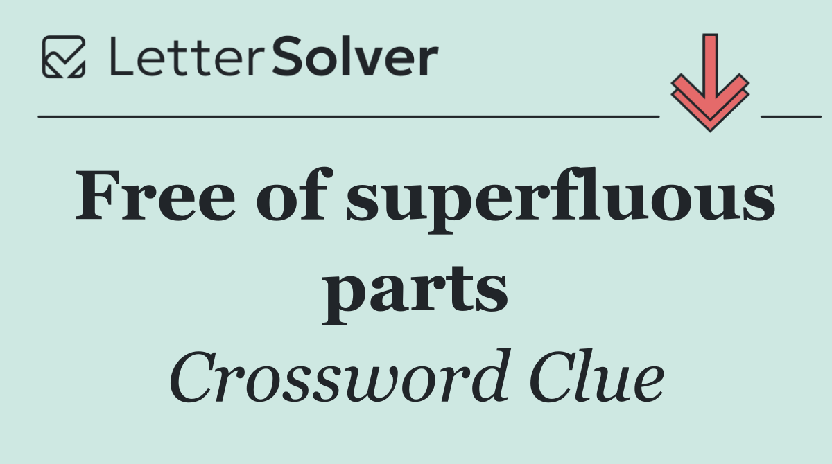 Free of superfluous parts