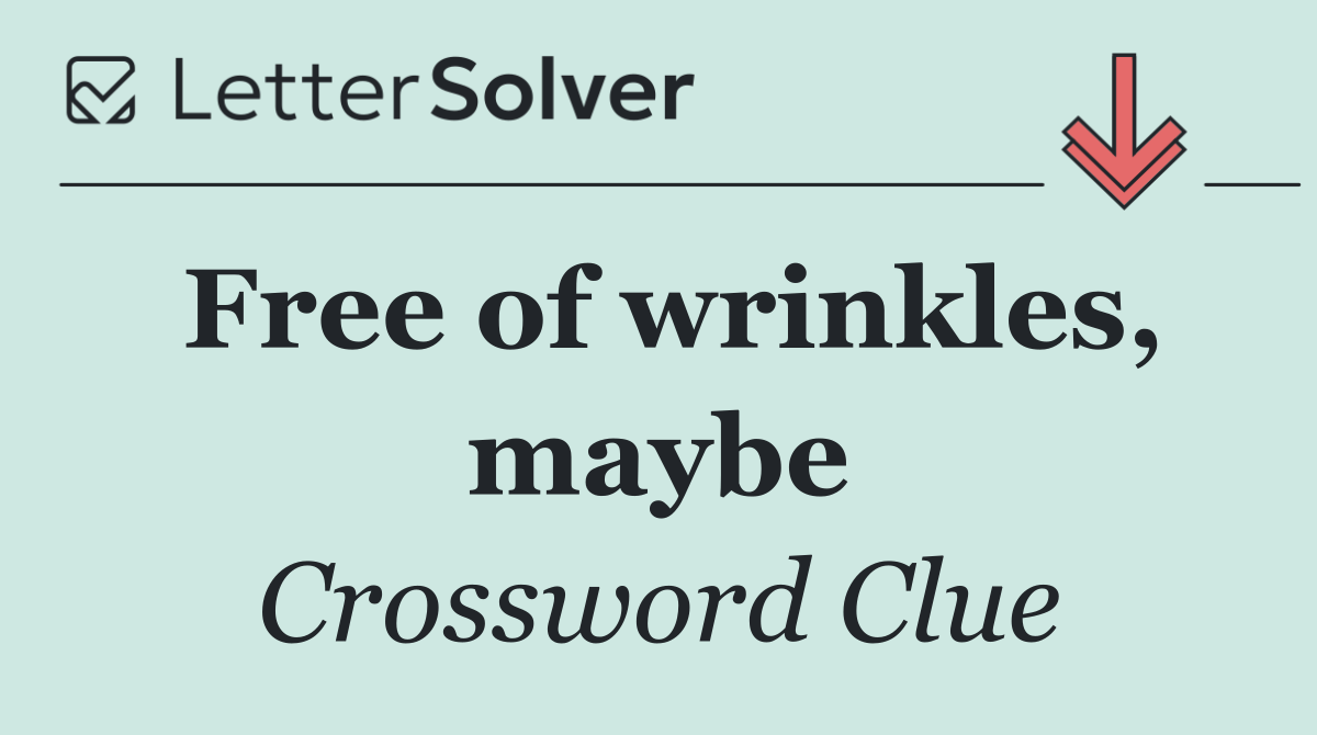 Free of wrinkles, maybe