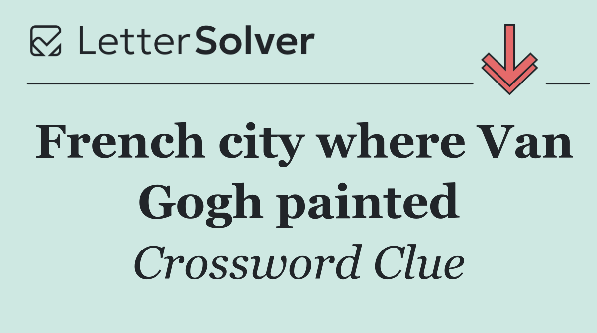 French city where Van Gogh painted