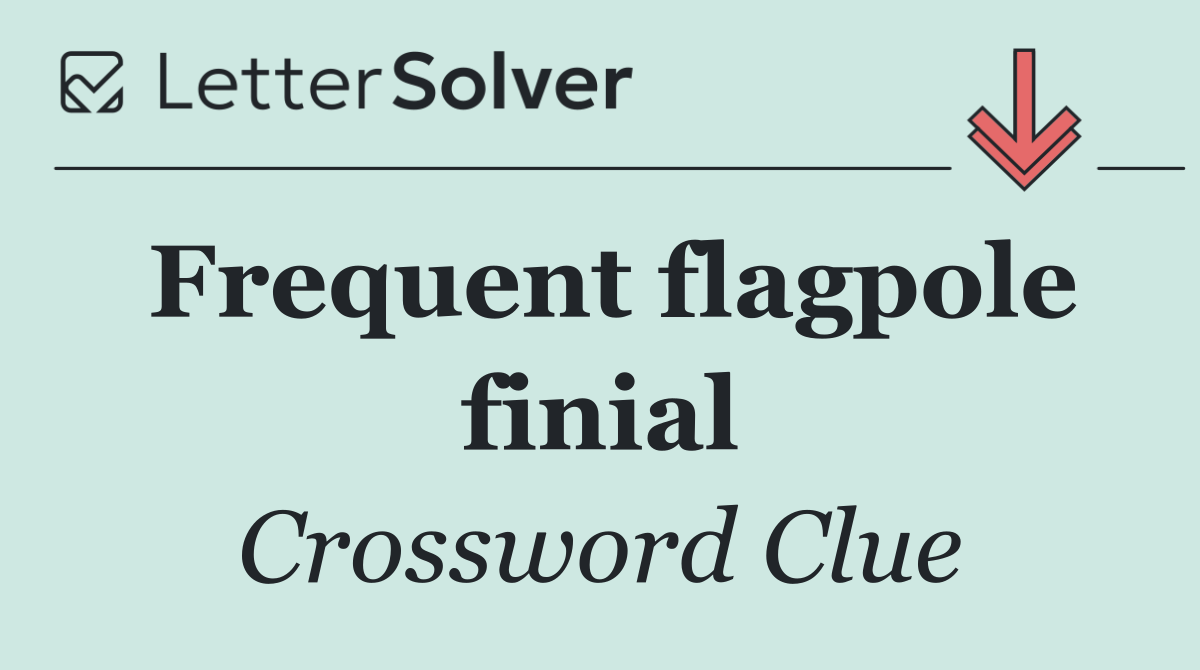 Frequent flagpole finial