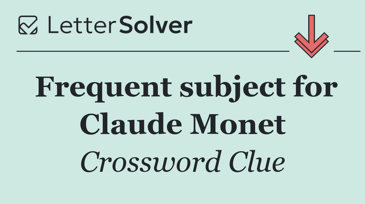 Frequent subject for Claude Monet