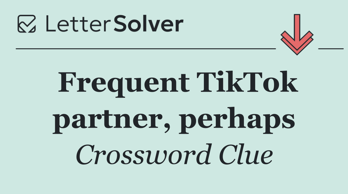 Frequent TikTok partner, perhaps