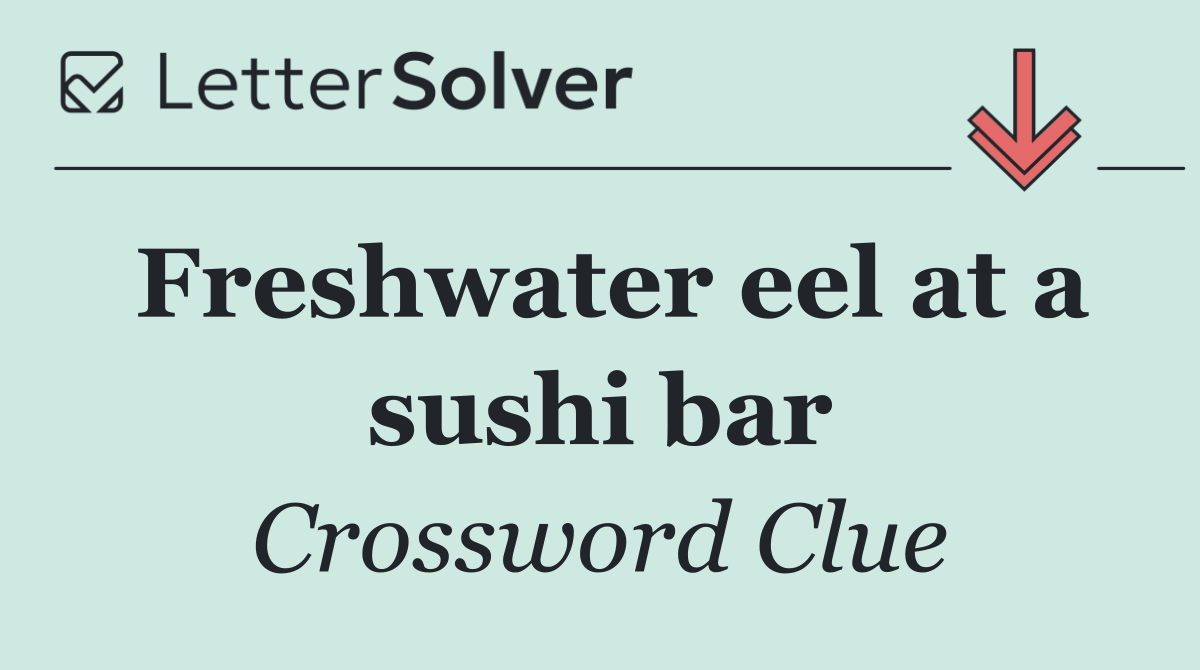 Freshwater eel at a sushi bar