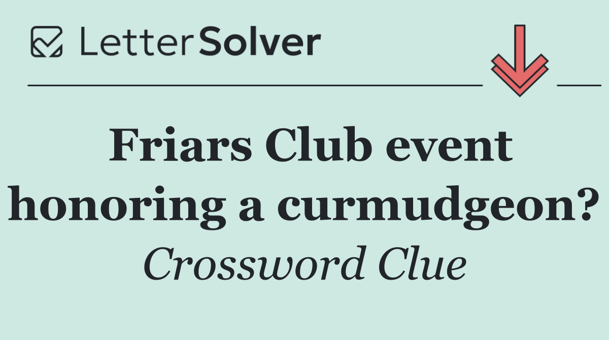 Friars Club event honoring a curmudgeon?