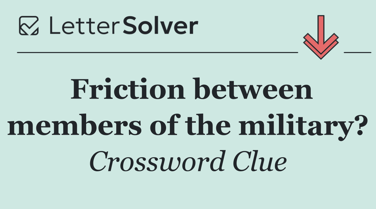 Friction between members of the military?