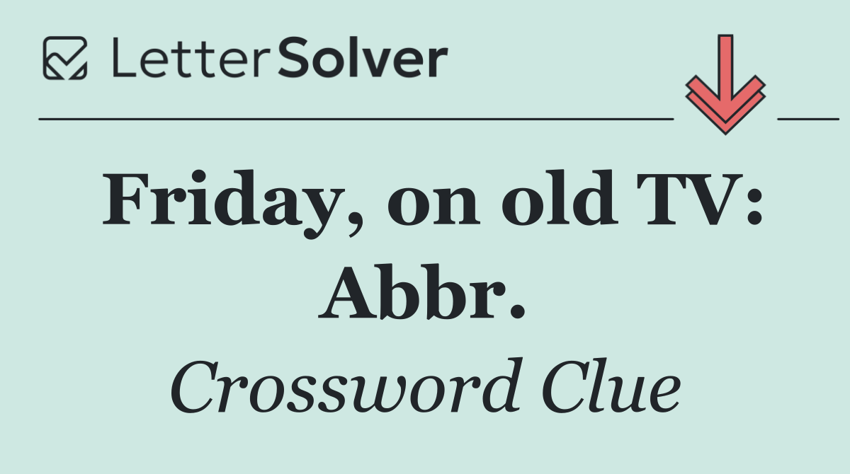 Friday, on old TV: Abbr.