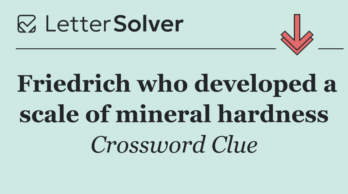Friedrich who developed a scale of mineral hardness