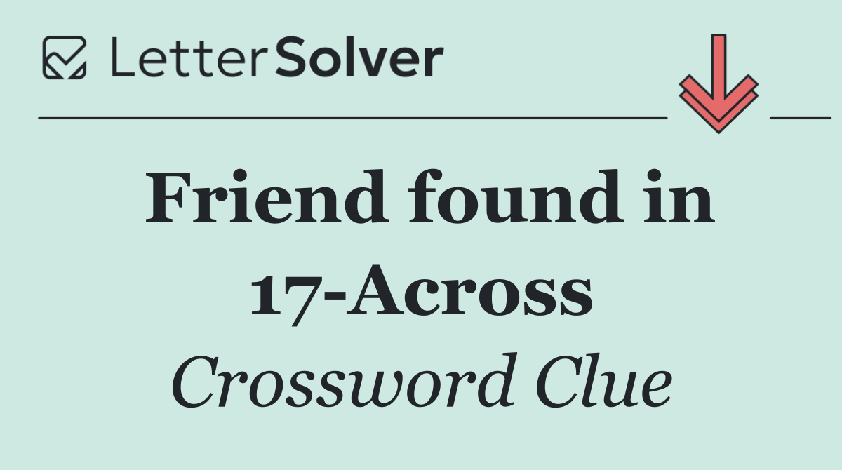 Friend found in 17 Across