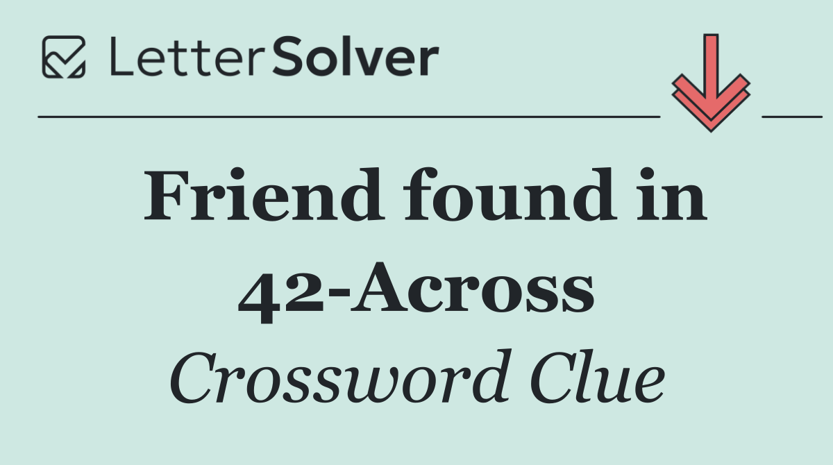 Friend found in 42 Across