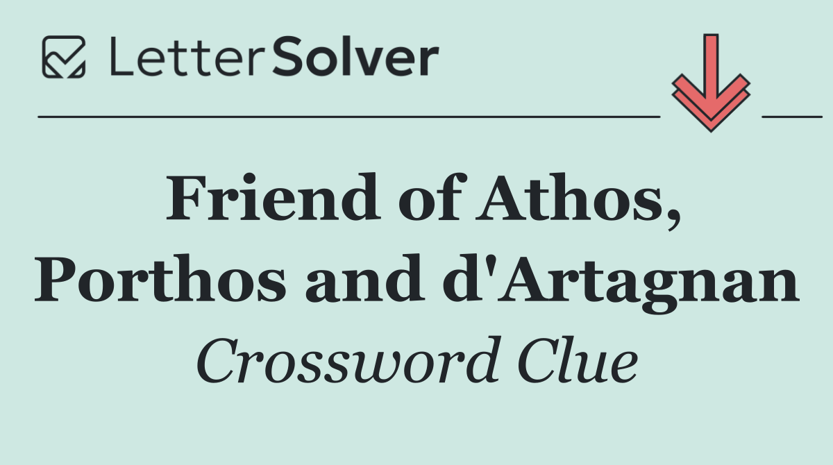 Friend of Athos, Porthos and d'Artagnan