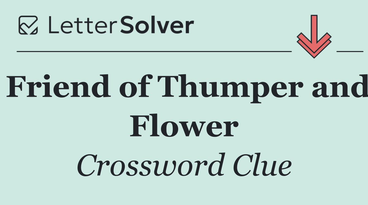 Friend of Thumper and Flower