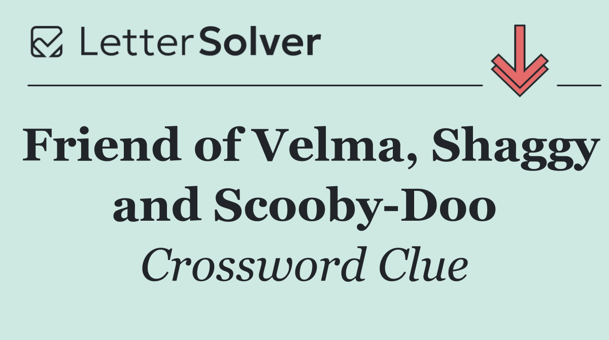 Friend of Velma, Shaggy and Scooby Doo