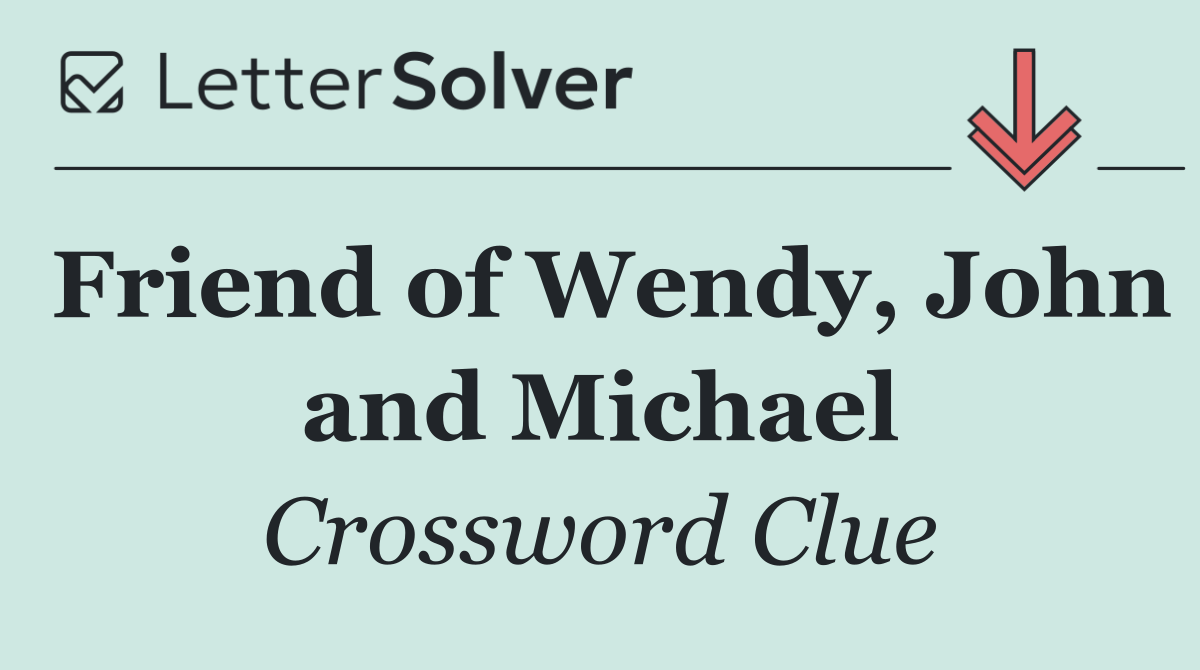 Friend of Wendy, John and Michael
